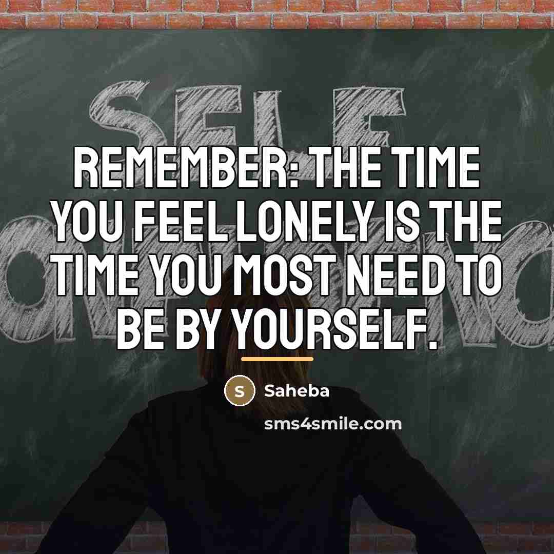 “Remember: the time you feel lonely is the time you…” quote by Saheba