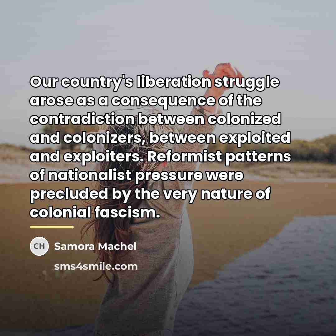 “Our country's liberation struggle arose as a consequence of the…” quote by Samora Machel