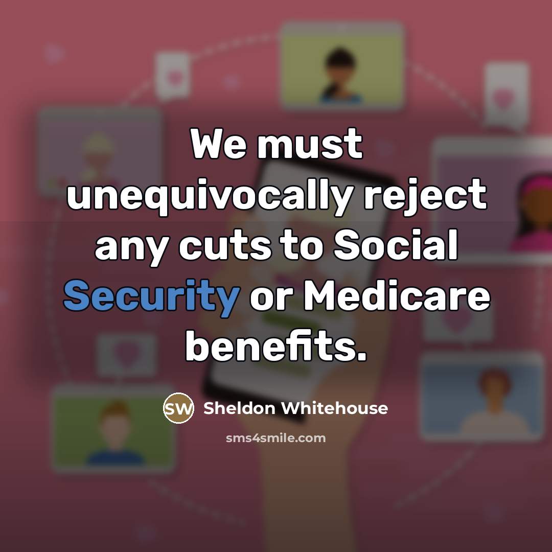 “We must unequivocally reject any cuts to Social Security or…” quote by Sheldon Whitehouse