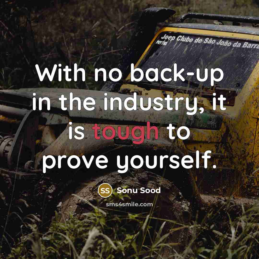 “With no back-up in the industry, it is tough to…” quote by Sonu Sood