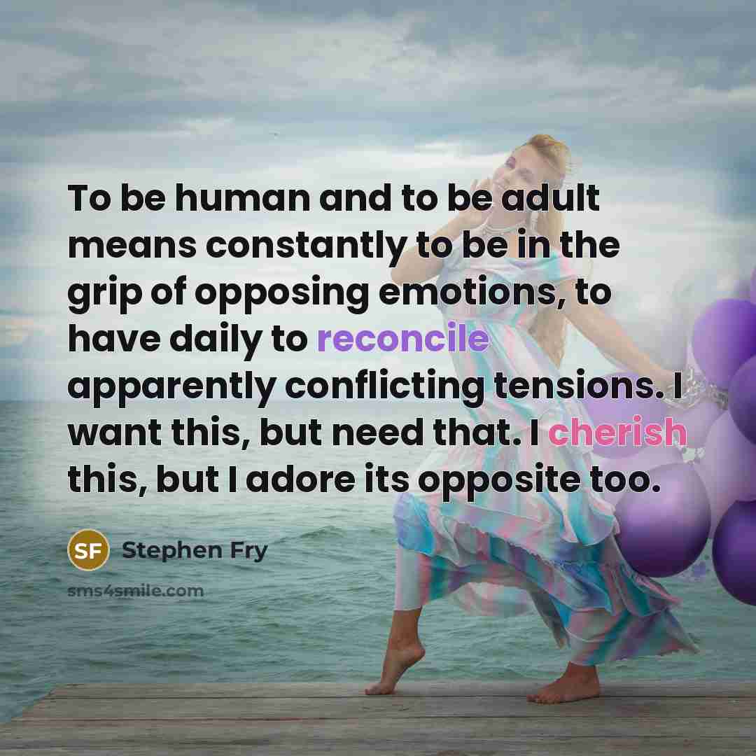 “To be human and to be adult means constantly to…” quote by Stephen Fry