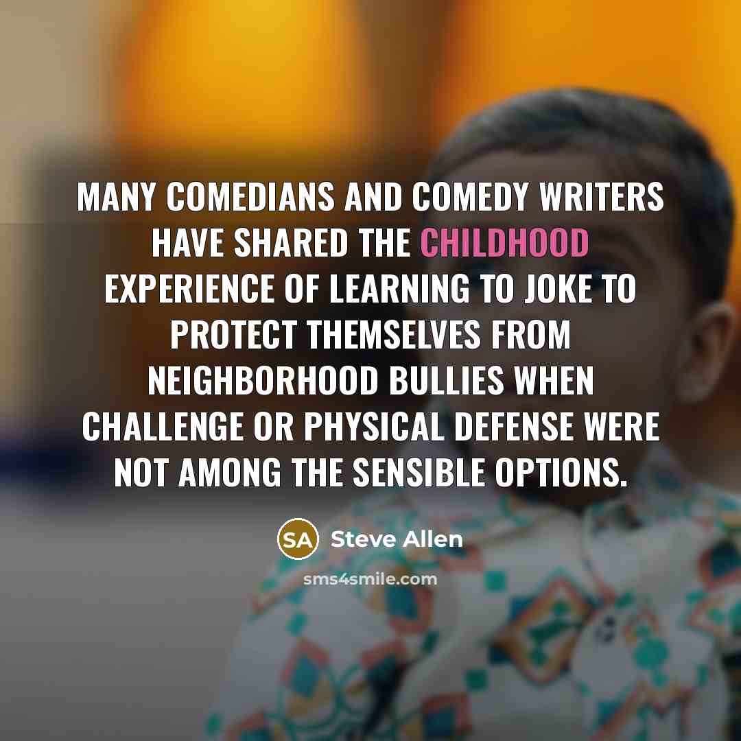 “Many comedians and comedy writers have shared the childhood experience…” quote by Steve Allen