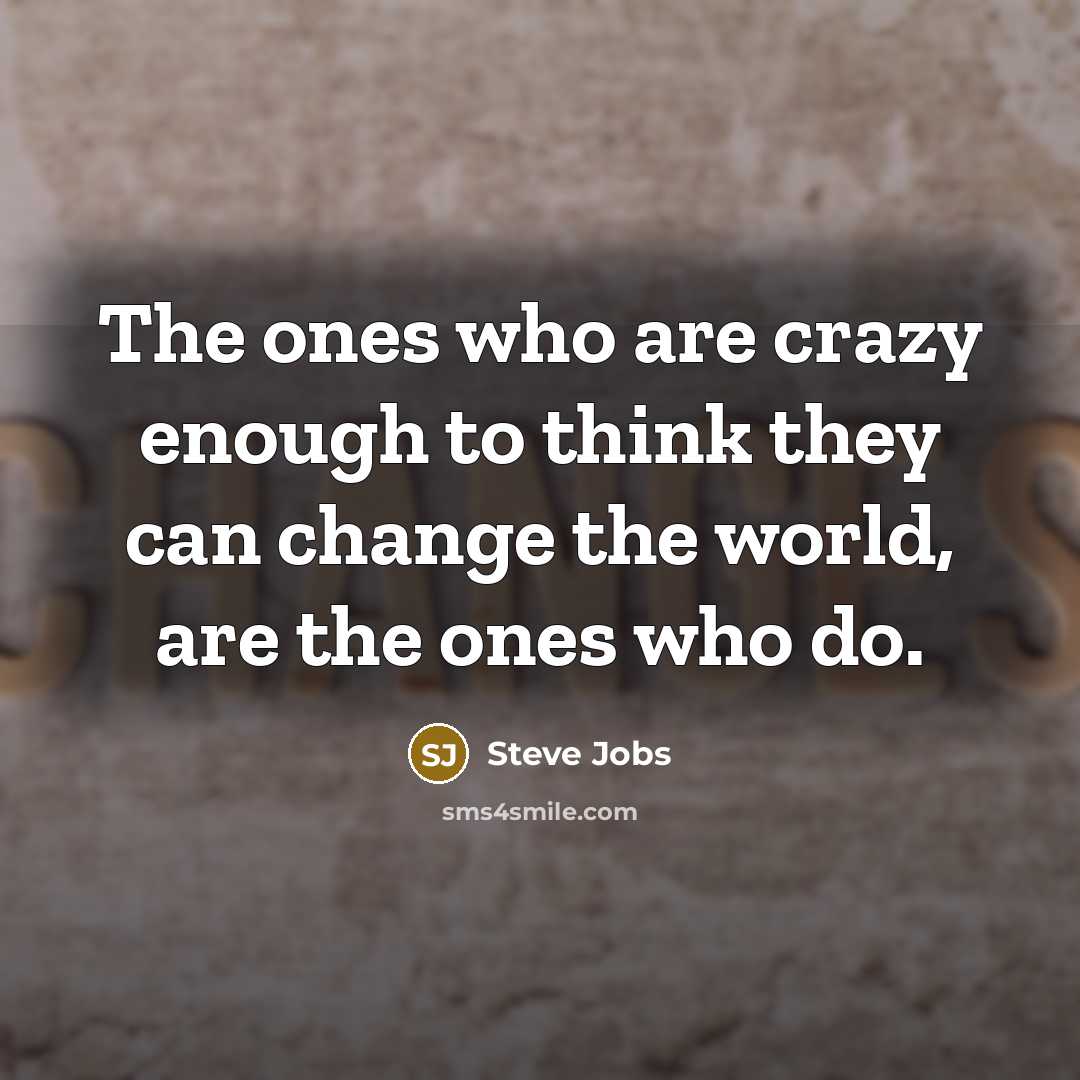 “The ones who are crazy enough to think they can…” quote by Steve Jobs