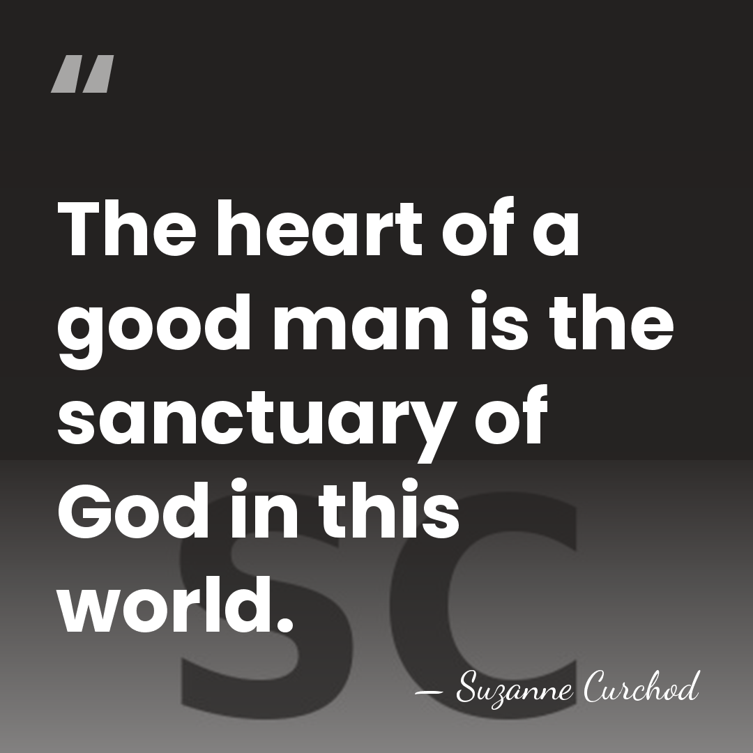 The heart of a good man is the sanctuary of God in&hellip; - Suzanne Curchod