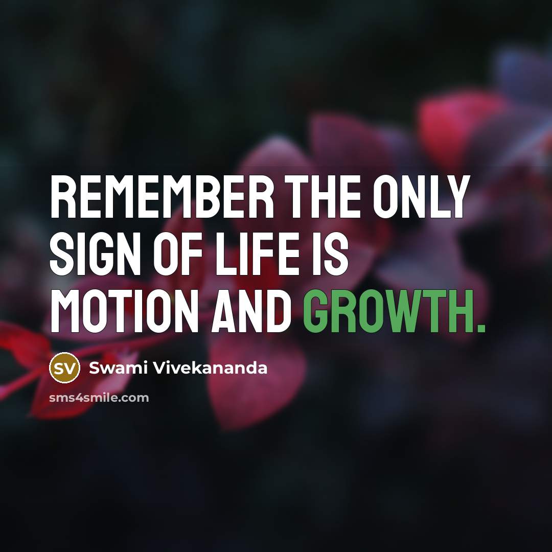 “Remember the only sign of life is motion and growth.…” quote by Swami Vivekananda
