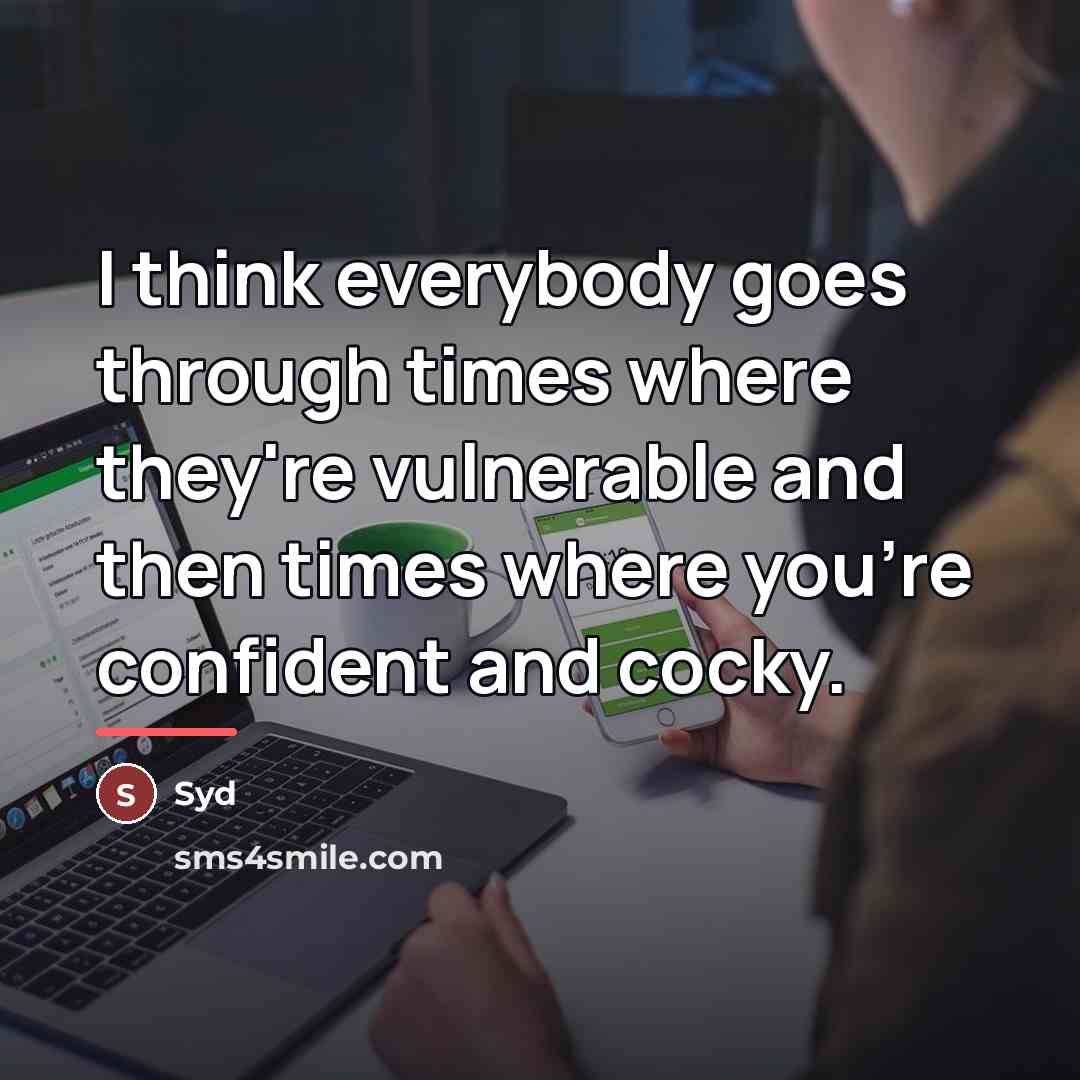 “I think everybody goes through times where they're vulnerable and…” quote by Syd
