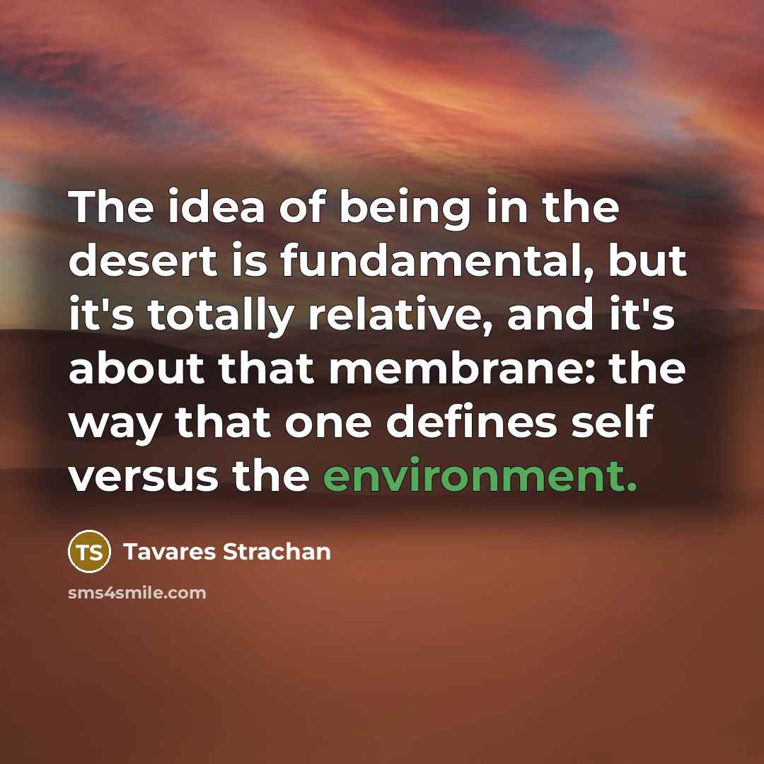 “The idea of being in the desert is fundamental, but…” quote by Tavares Strachan