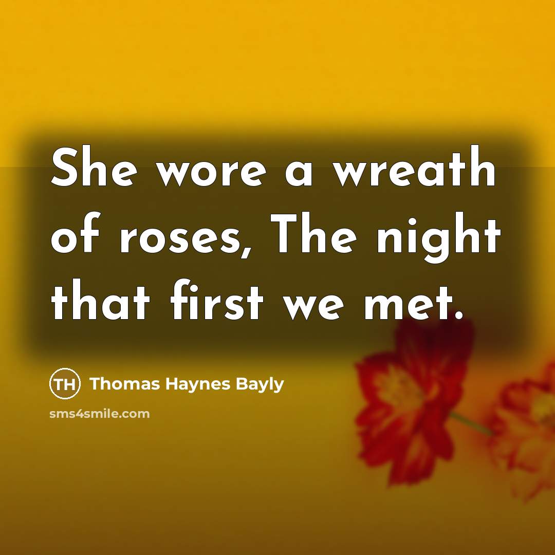 “She wore a wreath of roses, The night that first…” quote by Thomas Haynes Bayly
