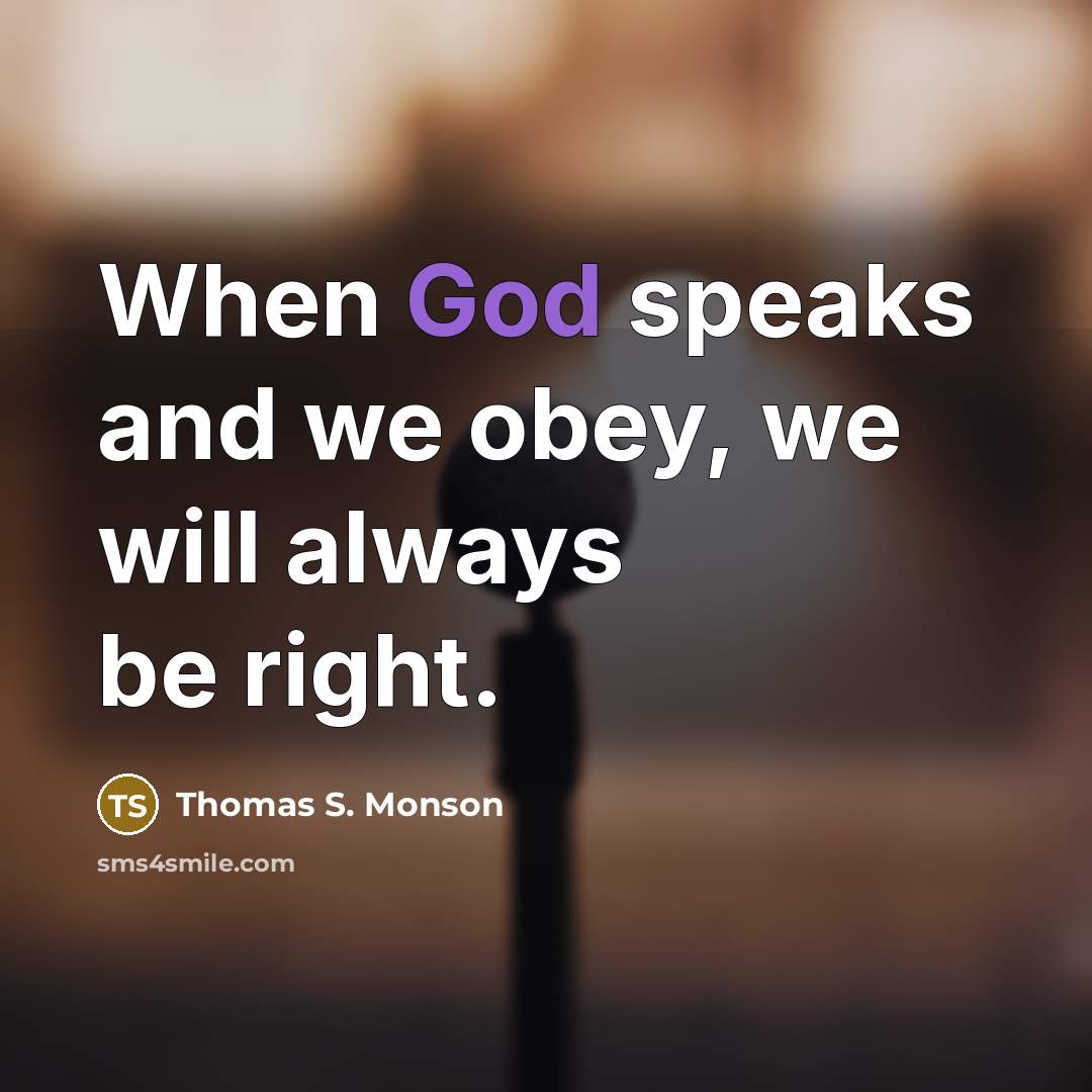 “When God speaks and we obey, we will always be…” quote by Thomas S. Monson