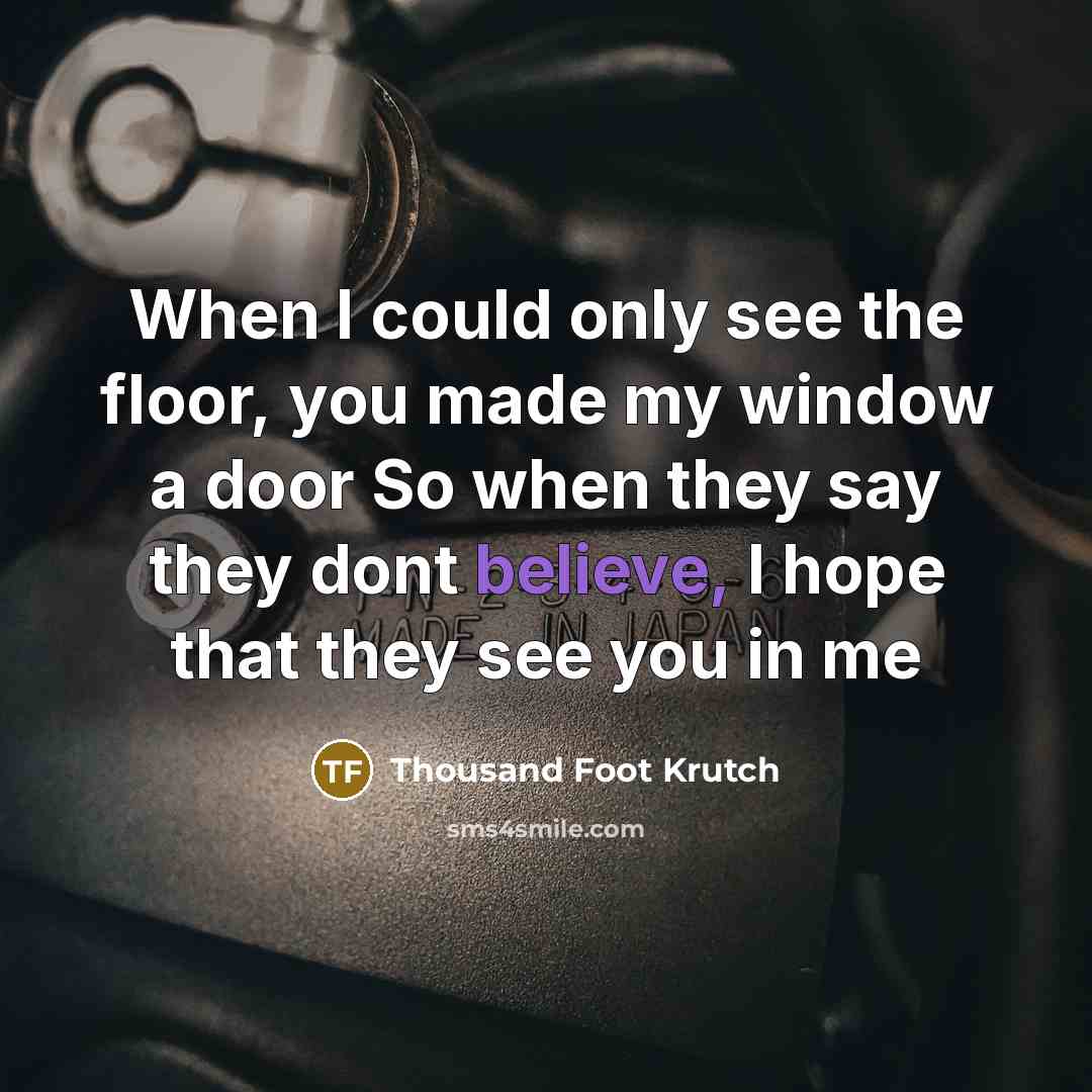 “When I could only see the floor, you made my…” quote by Thousand Foot Krutch