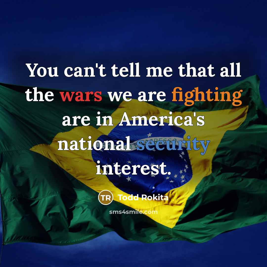 “You can't tell me that all the wars we are…” quote by Todd Rokita