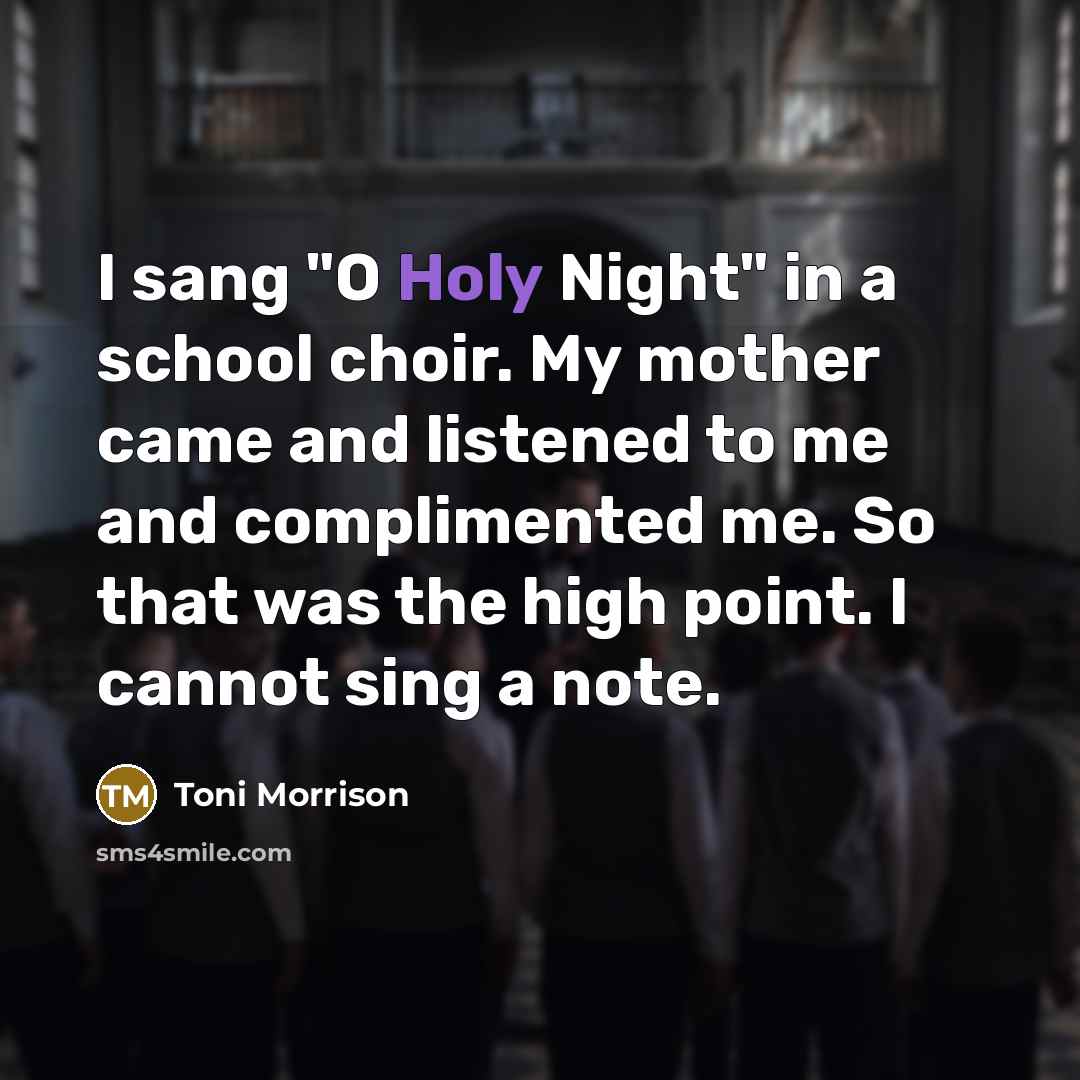 “I sang "O Holy Night" in a school choir. My…” quote by Toni Morrison