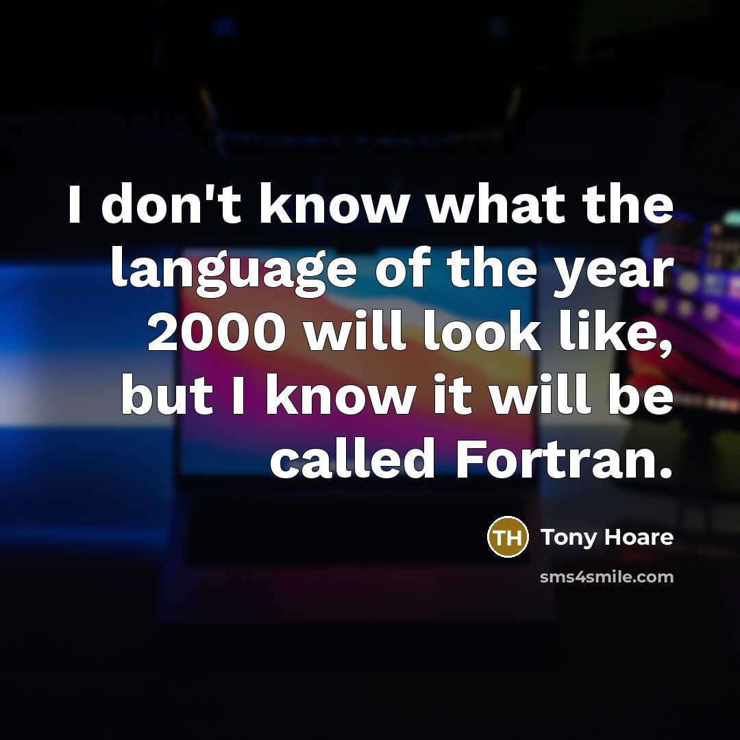 “I don't know what the language of the year 2000…” quote by Tony Hoare