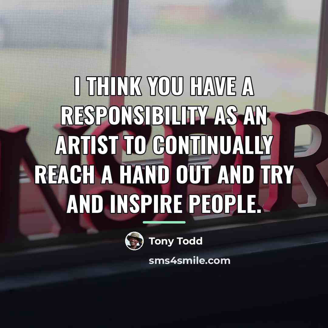 “I think you have a responsibility as an artist to…” quote by Tony Todd
