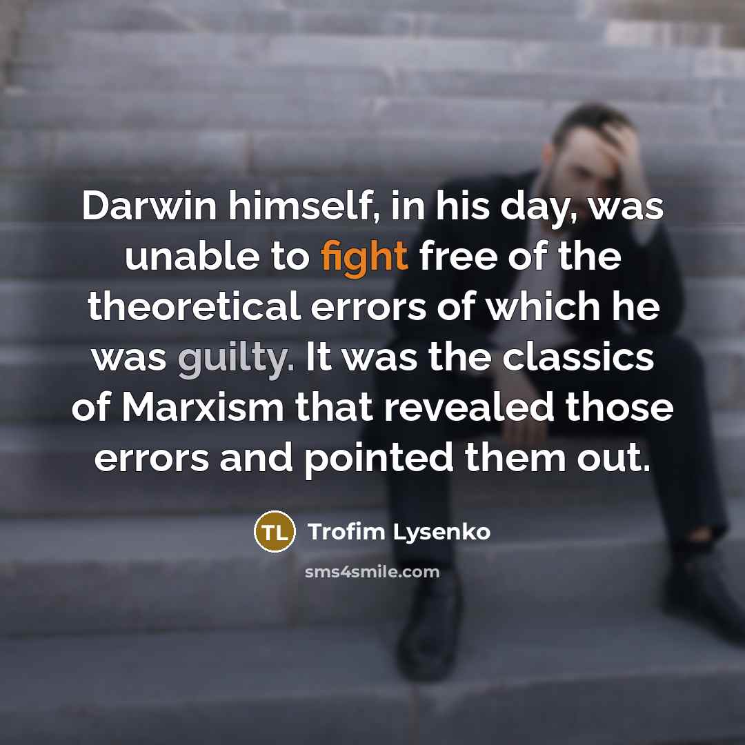 “Darwin himself, in his day, was unable to fight free…” quote by Trofim Lysenko