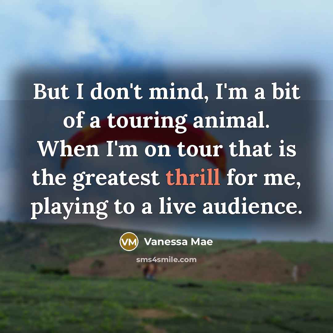 “But I don't mind, I'm a bit of a touring…” quote by Vanessa Mae