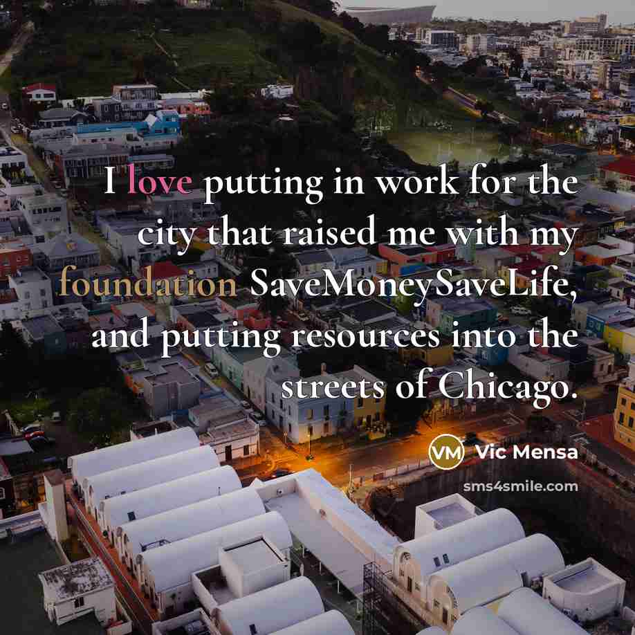 “I love putting in work for the city that raised me with my foundation SaveMoneySaveLife, and putting resources into the streets of Chicago.” quote by Vic Mensa