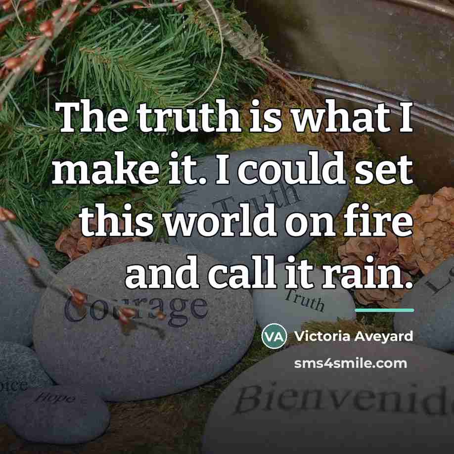 “The truth is what I make it. I could set…” quote by Victoria Aveyard