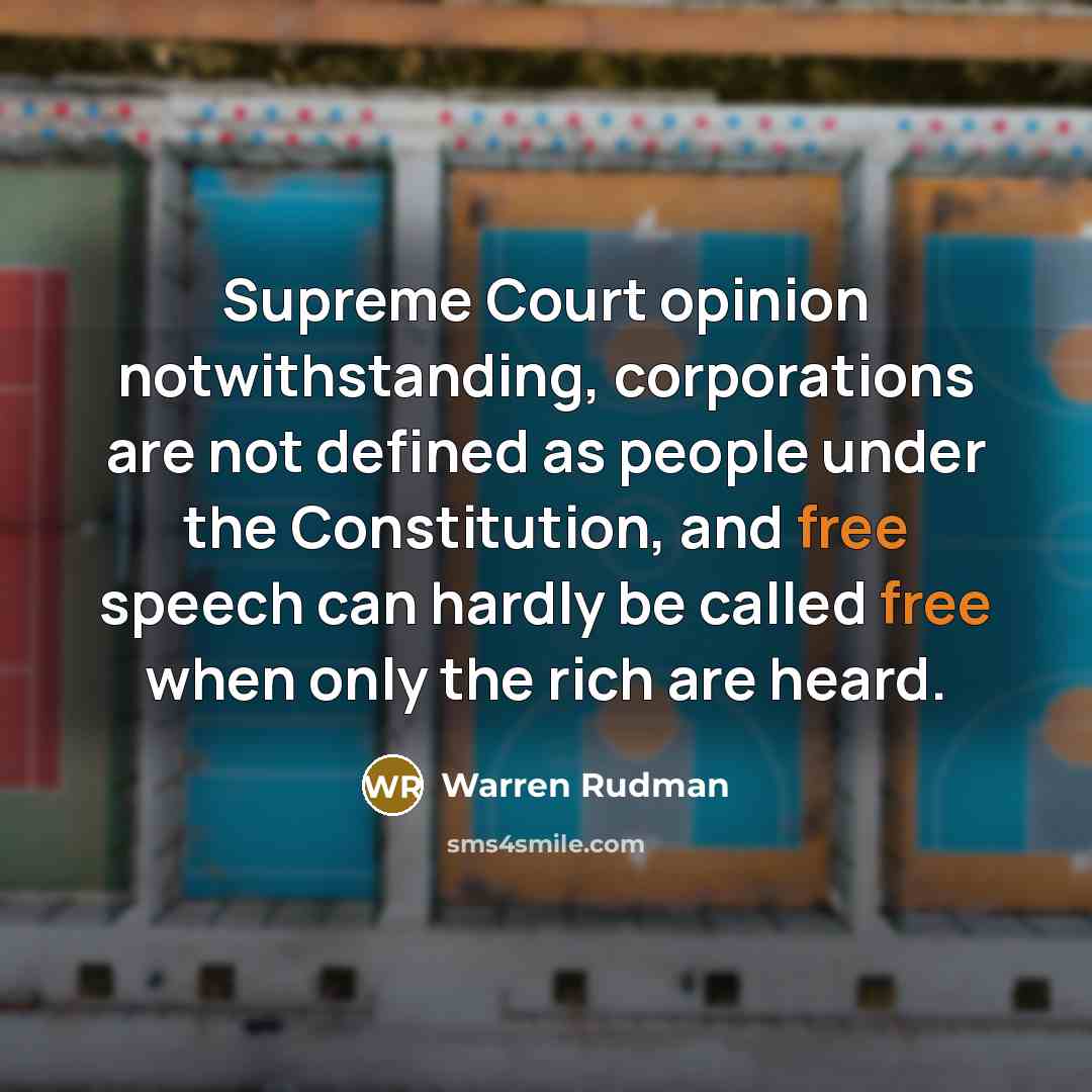 “Supreme Court opinion notwithstanding, corporations are not defined as people…” quote by Warren Rudman