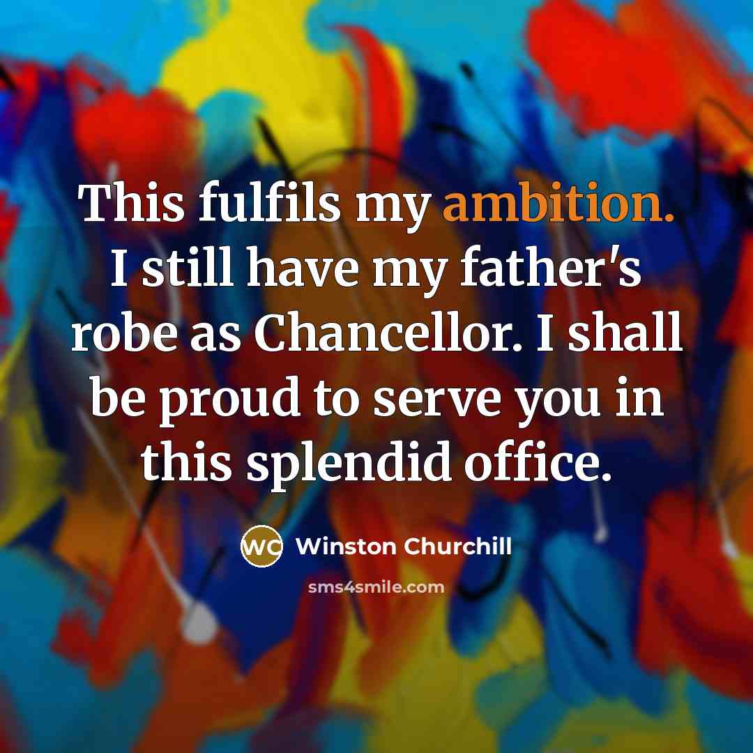 “This fulfils my ambition. I still have my father's robe…” quote by Winston Churchill