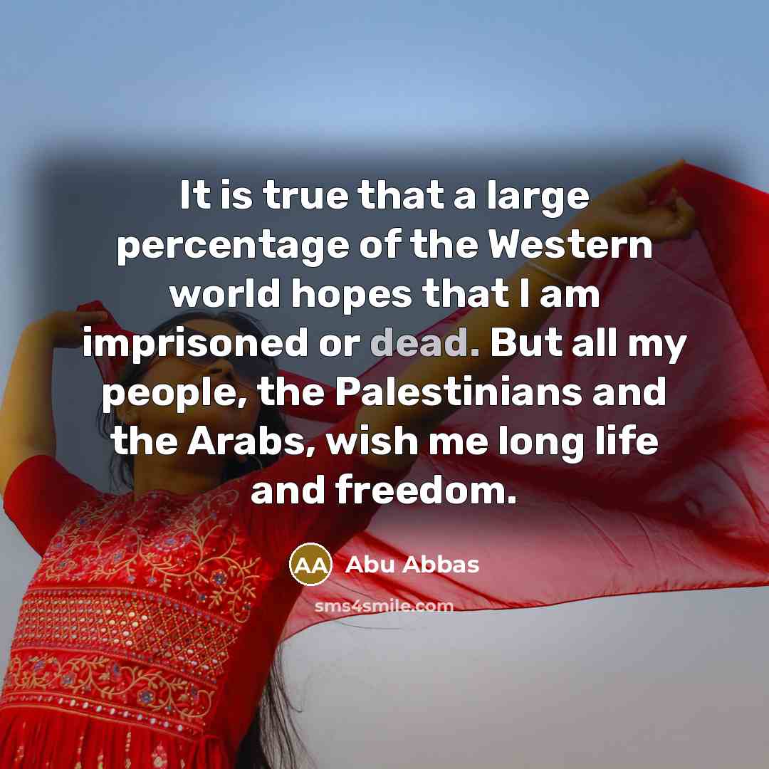 “It is true that a large percentage of the Western…” quote by Abu Abbas