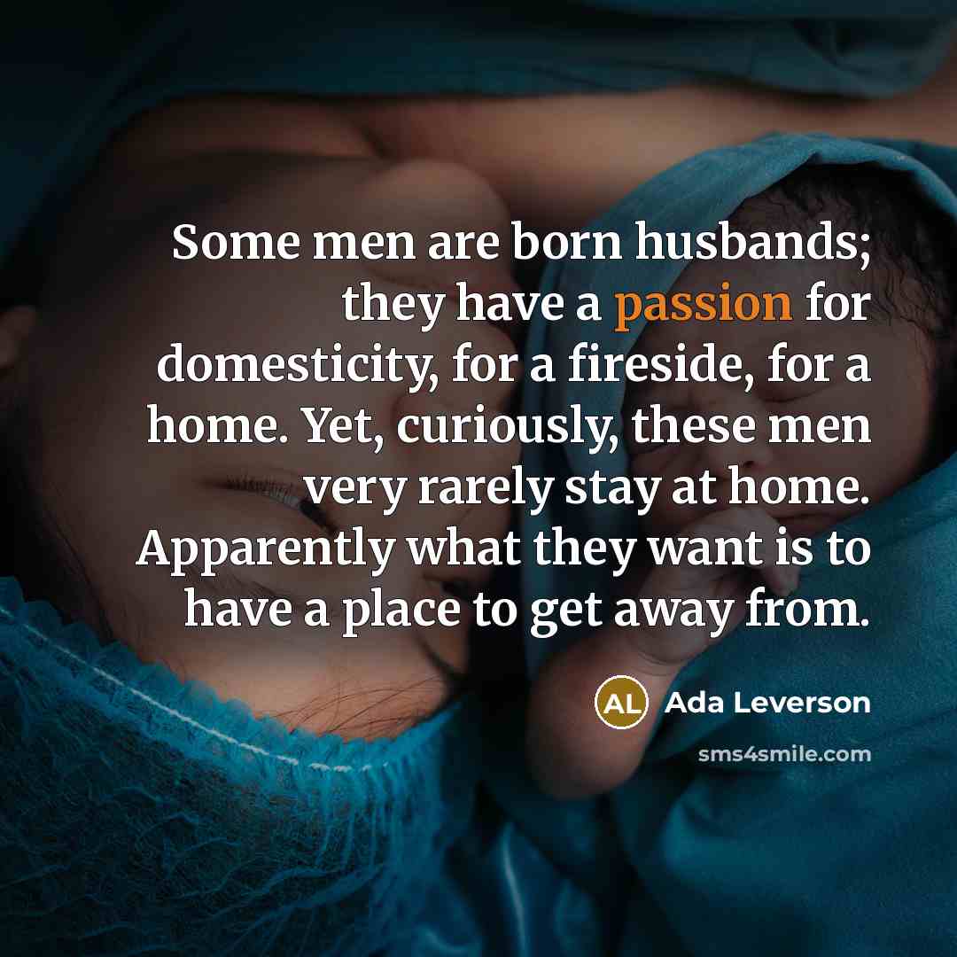 “Some men are born husbands; they have a passion for…” quote by Ada Leverson