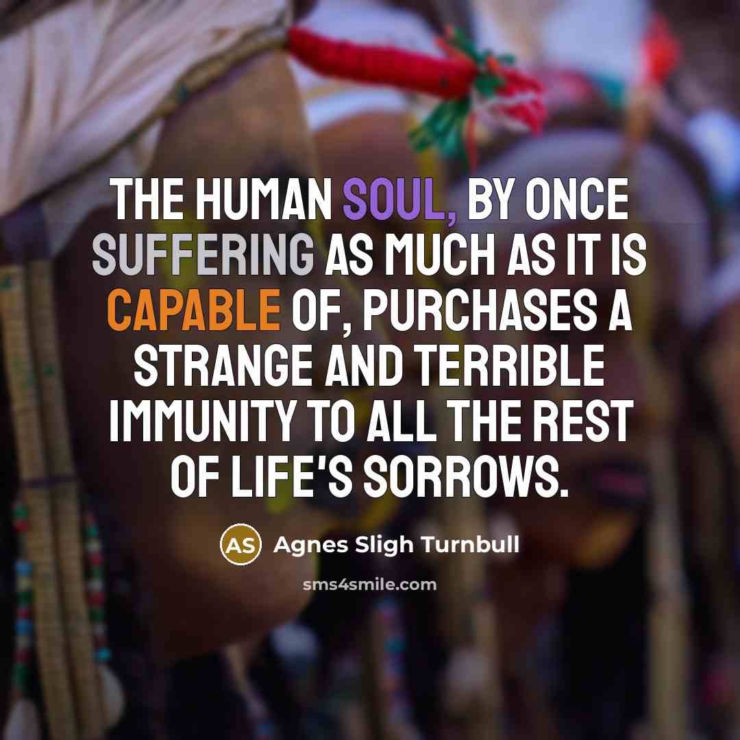 “the human soul, by once suffering as much as it…” quote by Agnes Sligh Turnbull