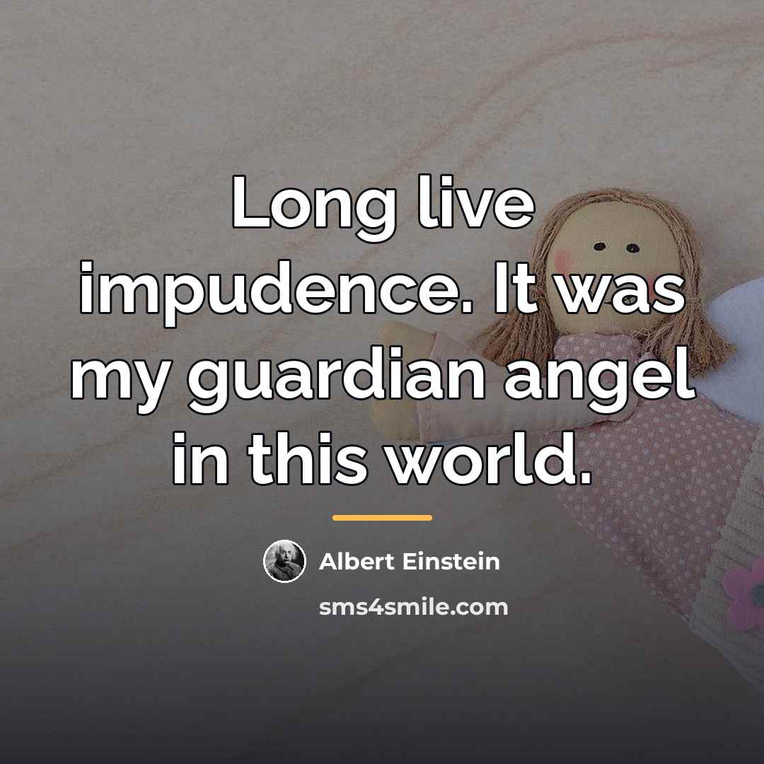 “Long live impudence. It was my guardian angel in this…” quote by Albert Einstein