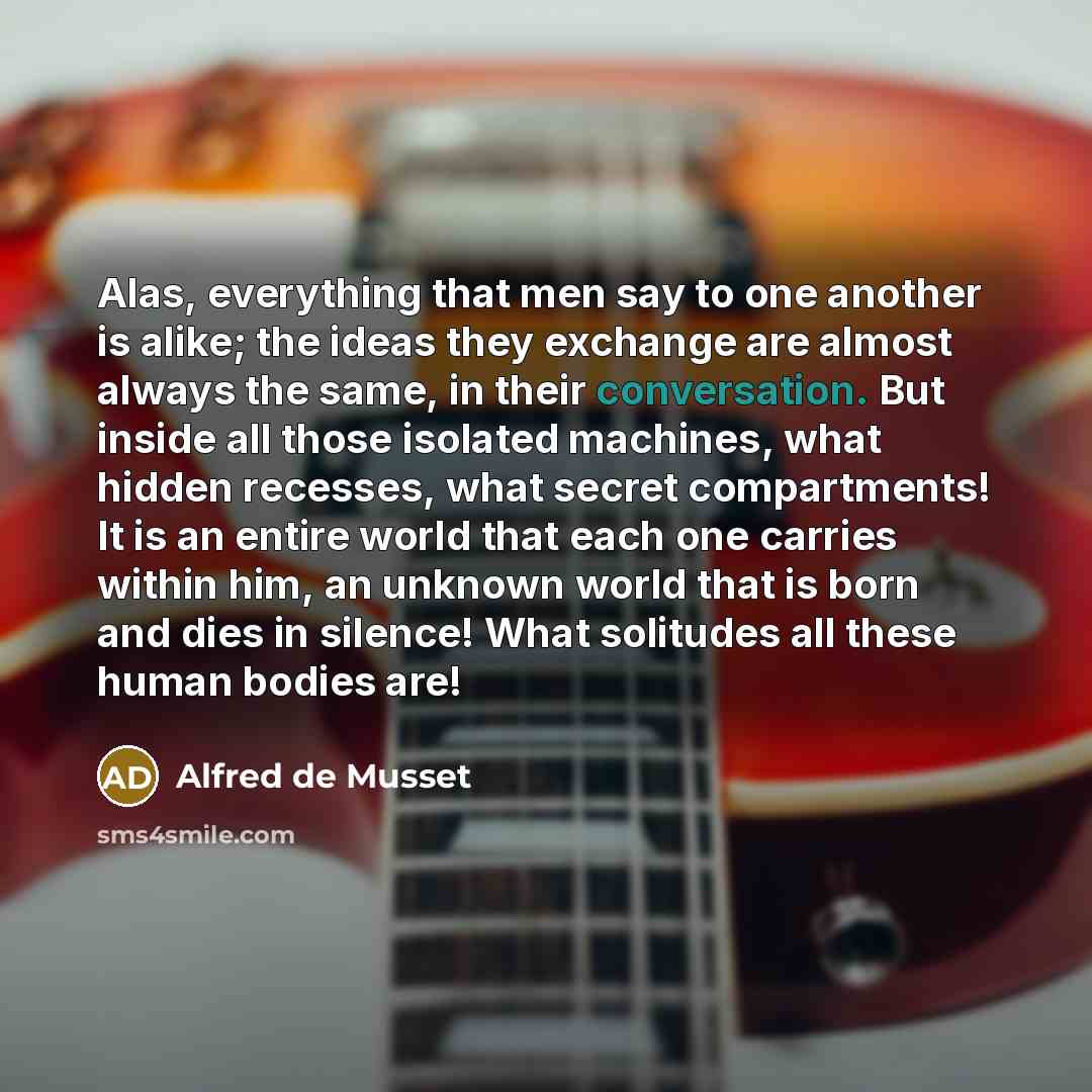 “Alas, everything that men say to one another is alike;…” quote by Alfred de Musset