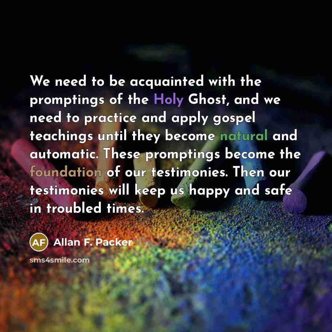 “We need to be acquainted with the promptings of the…” quote by Allan F. Packer