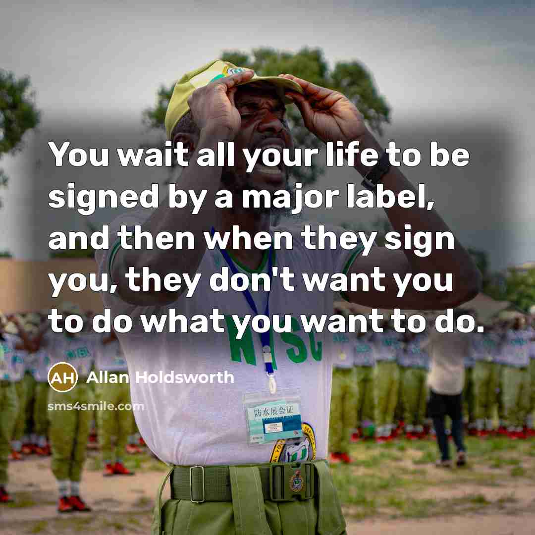 “You wait all your life to be signed by a…” quote by Allan Holdsworth