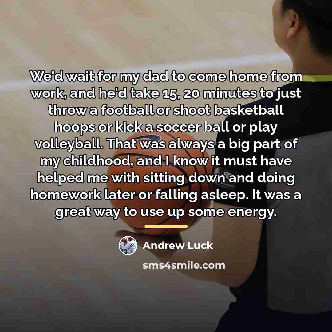 “We'd wait for my dad to come home from work,…” quote by Andrew Luck