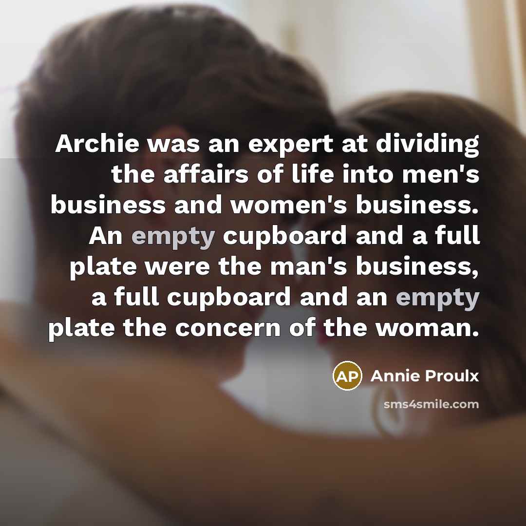 “Archie was an expert at dividing the affairs of life…” quote by Annie Proulx