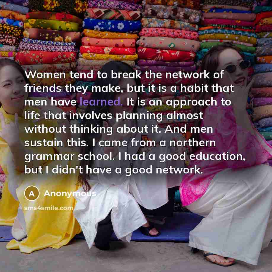 “Women tend to break the network of friends they make,…” quote by Anonymous