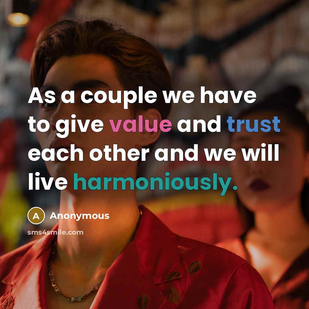 “As a couple we have to give value and trust each other and we will live harmoniously.” quote by Anonymous