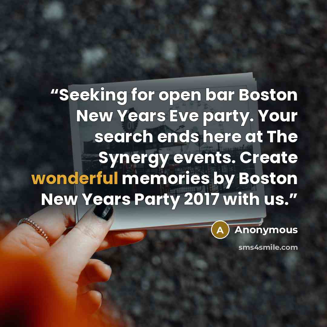 “Seeking for open bar Boston New Years Eve party. Your search ends here at The Synergy events. Create wonderful memories by Boston New Years Party 2017 with us.” quote by Anonymous