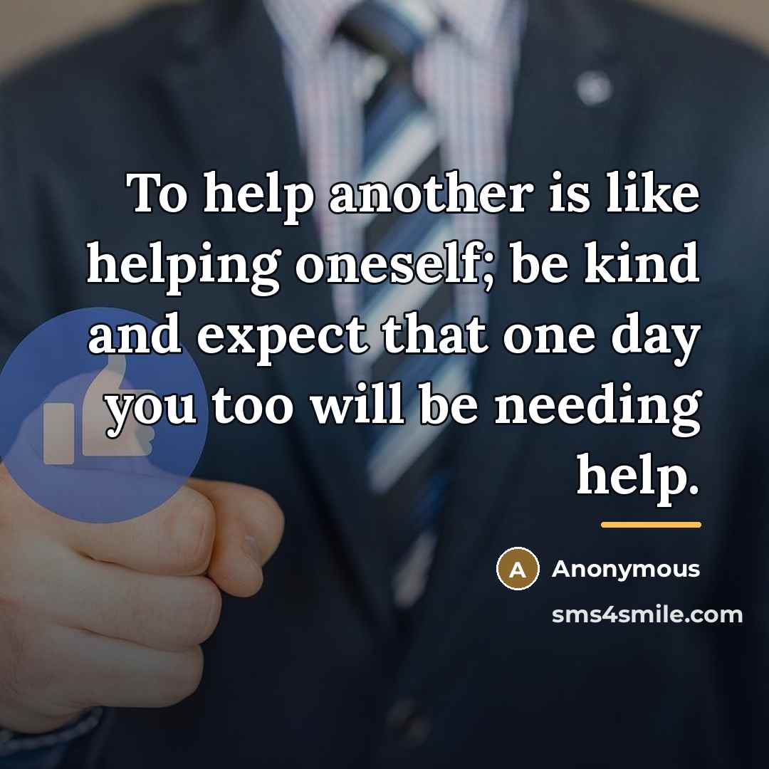“To help another is like helping oneself; be kind and…” quote by Anonymous