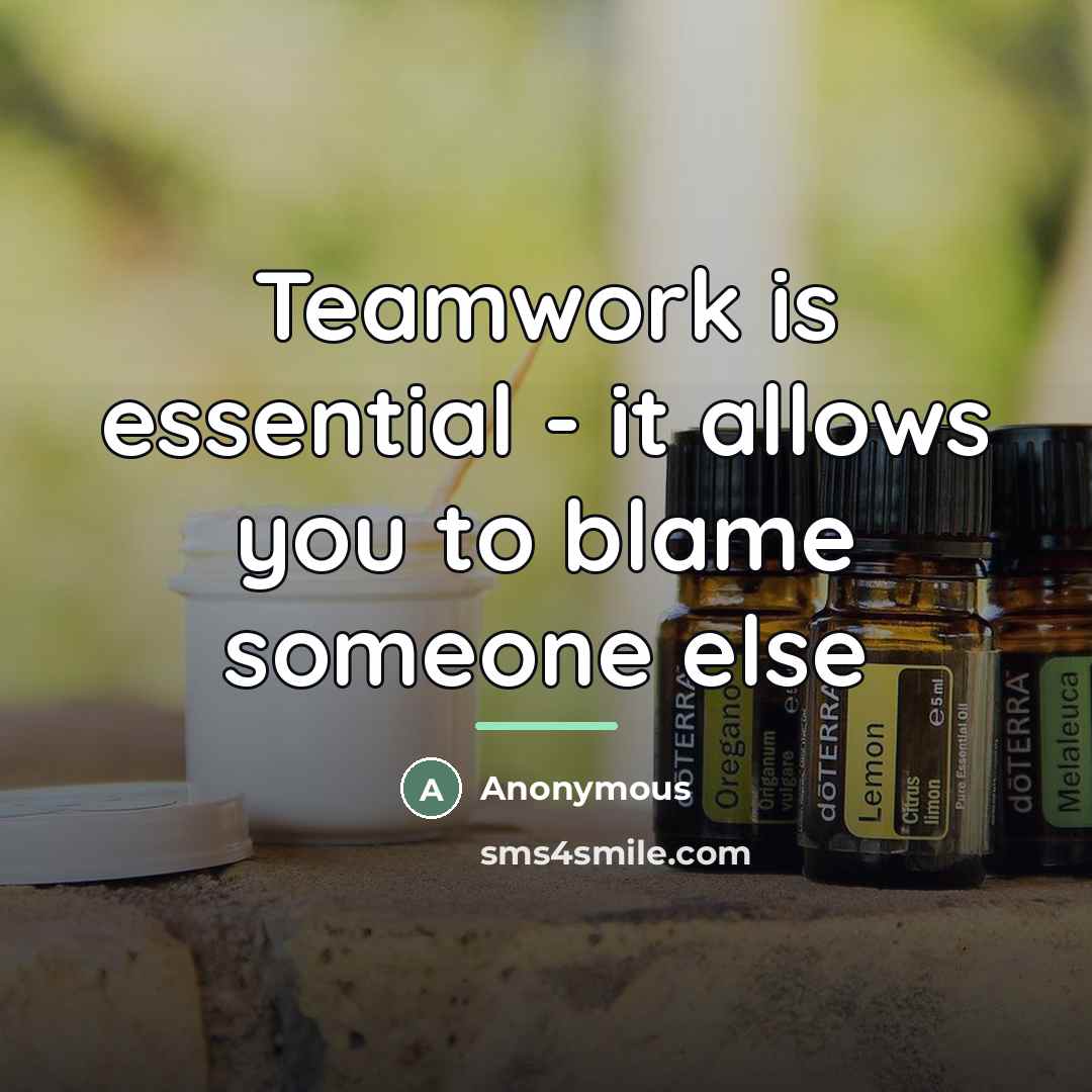 “Teamwork is essential - it allows you to blame someone…” quote by Anonymous