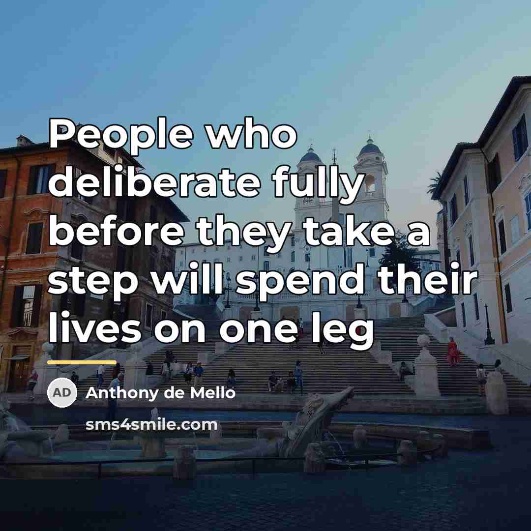 “People who deliberate fully before they take a step will…” quote by Anthony de Mello