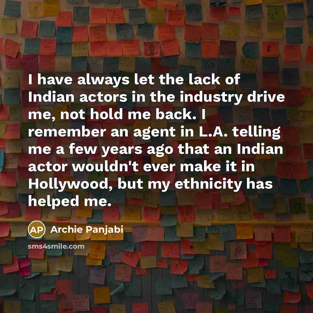 “I have always let the lack of Indian actors in…” quote by Archie Panjabi