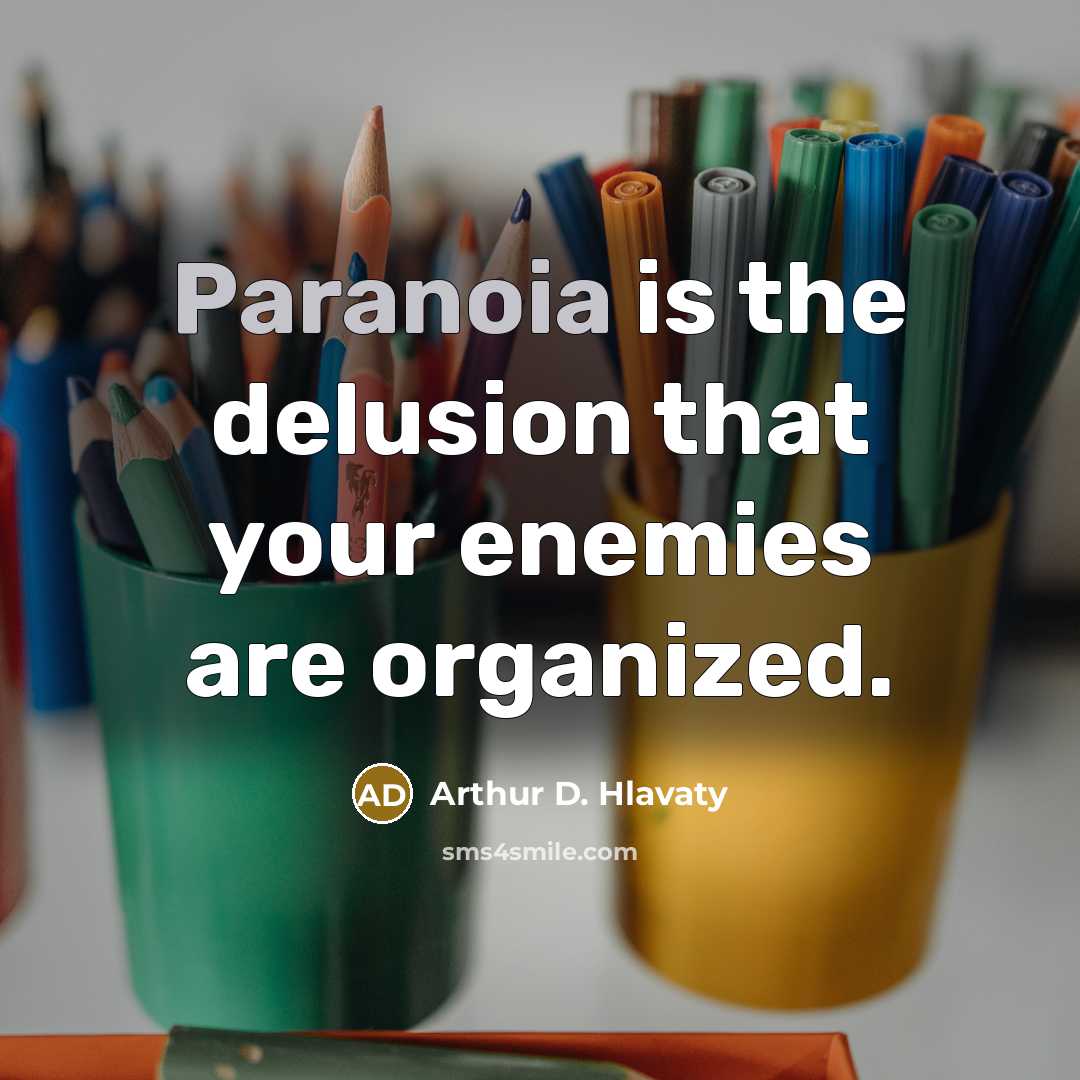 “Paranoia is the delusion that your enemies are organized.…” quote by Arthur D. Hlavaty