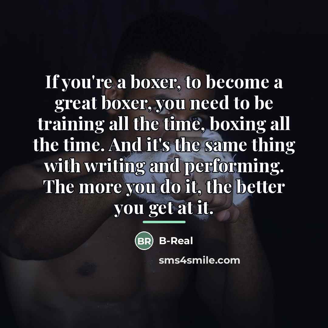 “If you're a boxer, to become a great boxer, you…” quote by B-Real