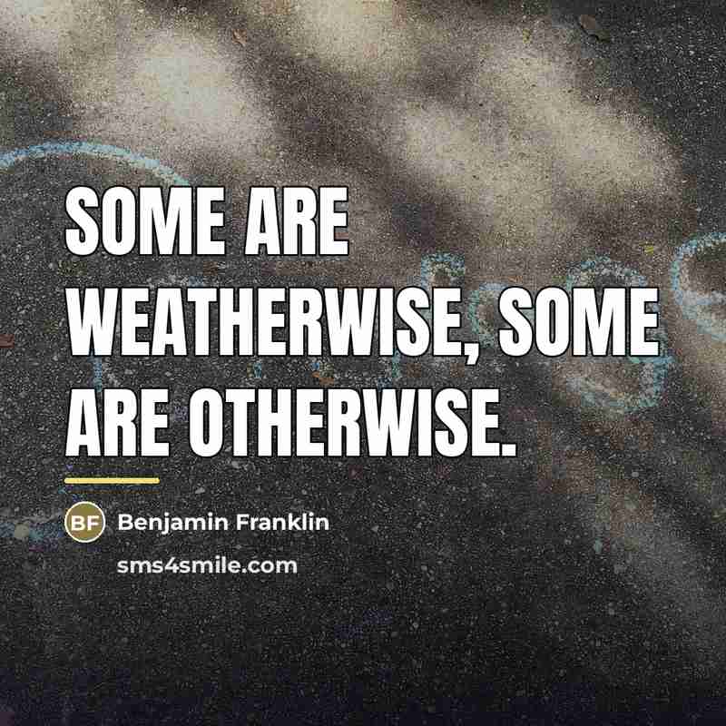 “Some are weatherwise, some are otherwise.…” quote by Benjamin Franklin