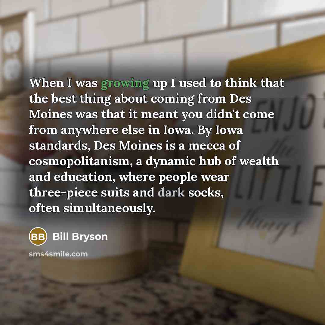 “When I was growing up I used to think that…” quote by Bill Bryson
