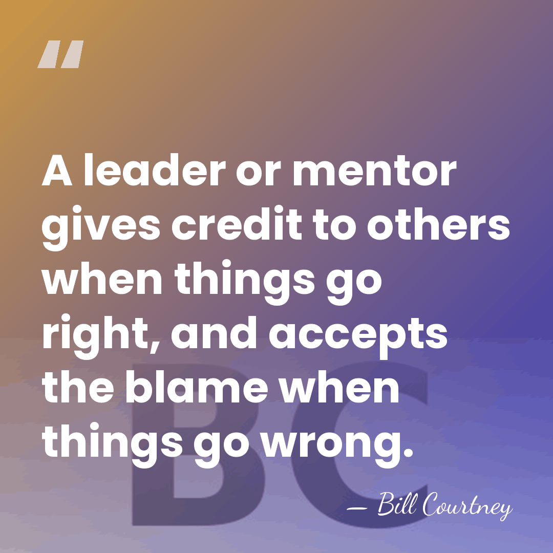 A leader or mentor gives credit to others when things go right,&hellip; - Bill Courtney