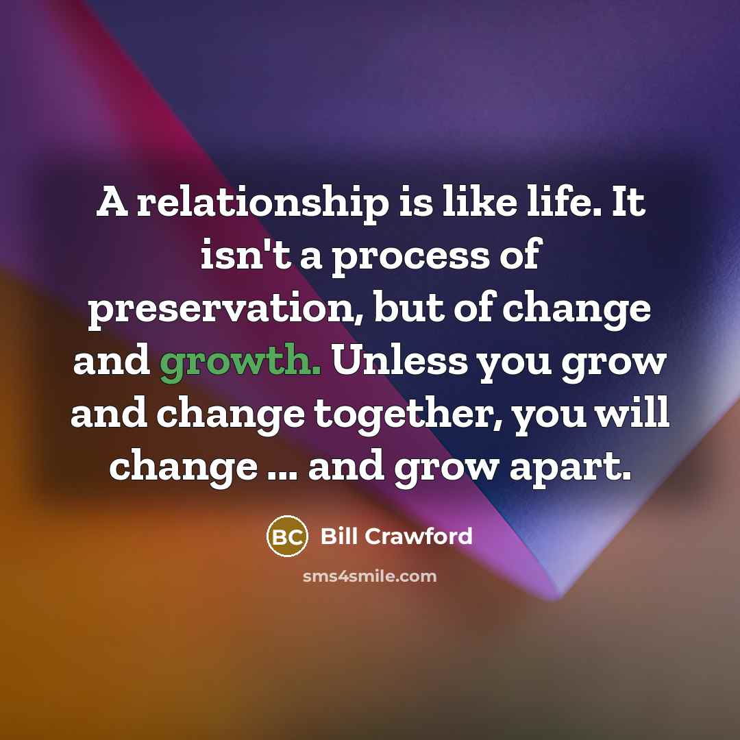 “A relationship is like life. It isn't a process of…” quote by Bill Crawford