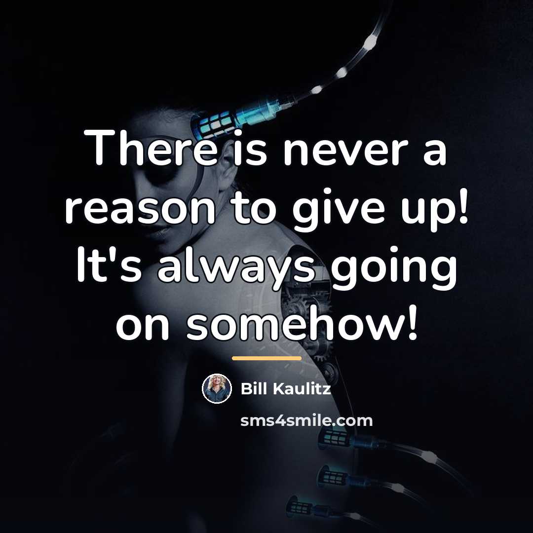 “There is never a reason to give up! It's always…” quote by Bill Kaulitz
