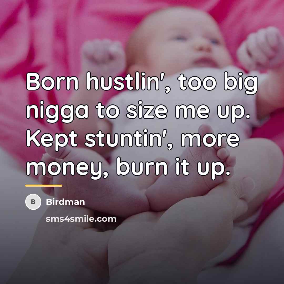 “Born hustlin', too big nigga to size me up. Kept…” quote by Birdman