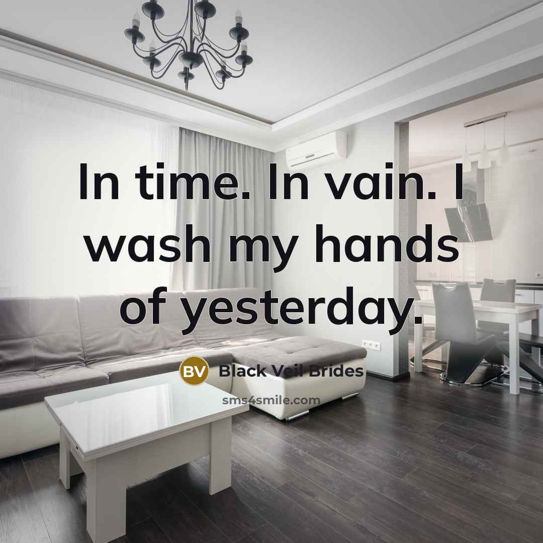 “In time. In vain. I wash my hands of yesterday.” quote by Black Veil Brides