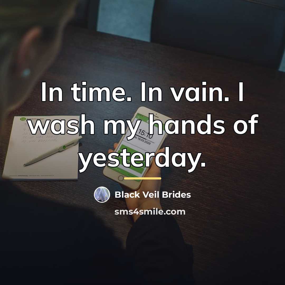 “In time. In vain. I wash my hands of yesterday.…” quote by Black Veil Brides